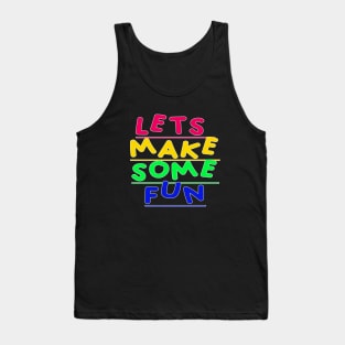 Lets Make Some Fun Tank Top